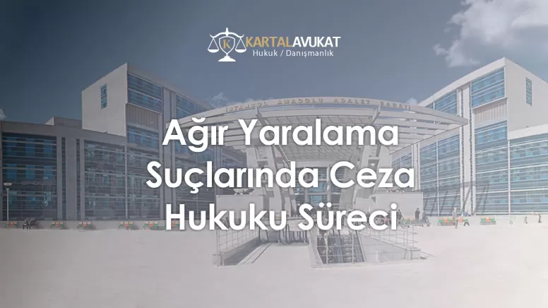 Ağır Yaralama Suçlarında Ceza Hukuku Süreci