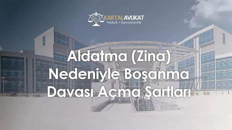 Aldatma (Zina) Nedeniyle Boşanma Davası Açma Şartları
