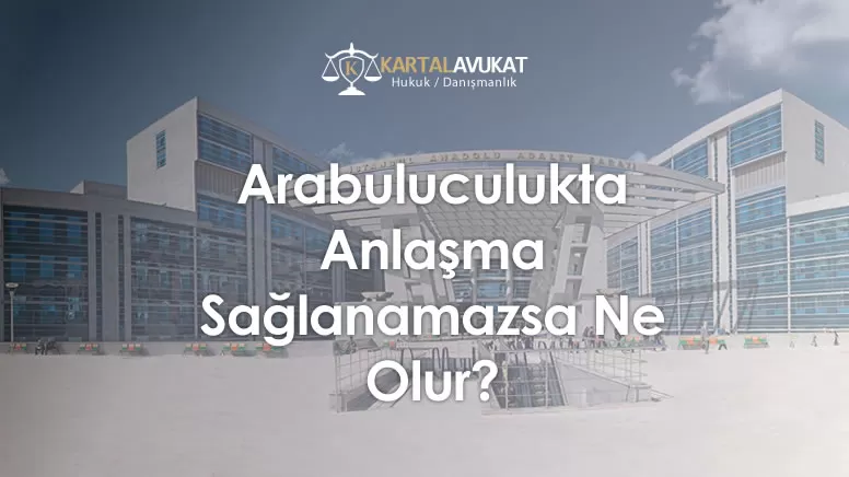 Arabuluculukta Anlaşma Sağlanamazsa Ne Olur?