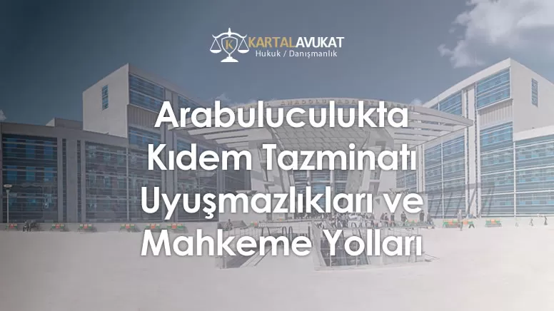 Arabuluculukta Kıdem Tazminatı Uyuşmazlıkları ve Mahkeme Yolları