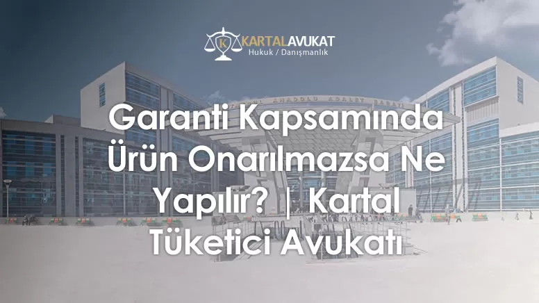Garanti Kapsamında Ürün Onarılmazsa Ne Yapılır?