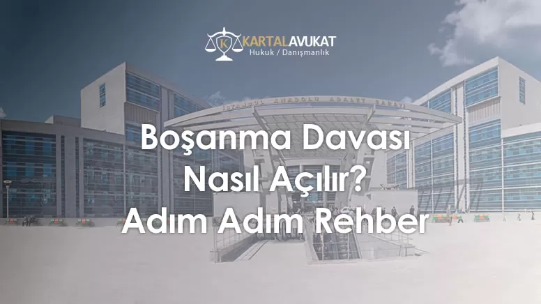 Boşanma Davası Nasıl Açılır? Adım Adım Rehber