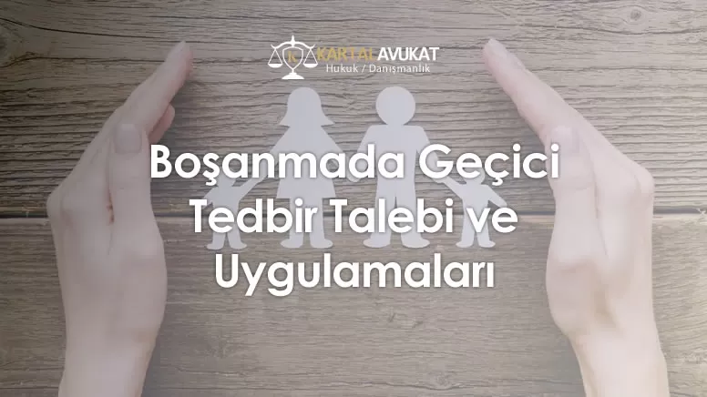 Boşanmada Geçici Tedbir Talebi ve Uygulamaları