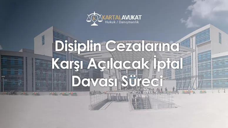 Disiplin Cezalarına Karşı Açılacak İptal Davası Süreci