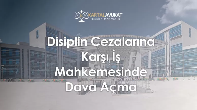 Disiplin Cezalarına Karşı İş Mahkemesinde Dava Açma