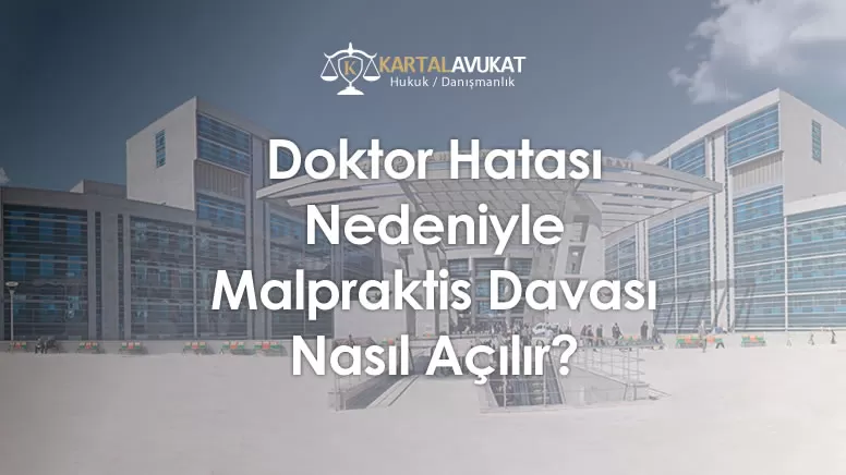 Doktor Hatası Nedeniyle Malpraktis Davası Nasıl Açılır?