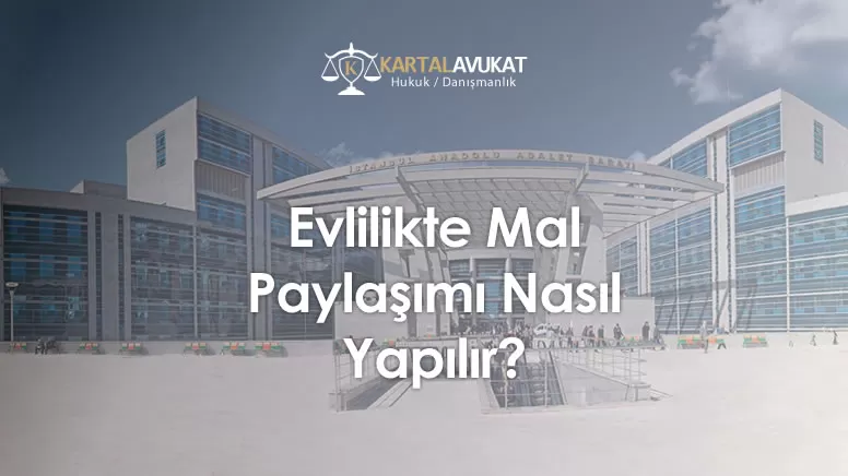Evlilikte Mal Paylaşımı Nasıl Yapılır?