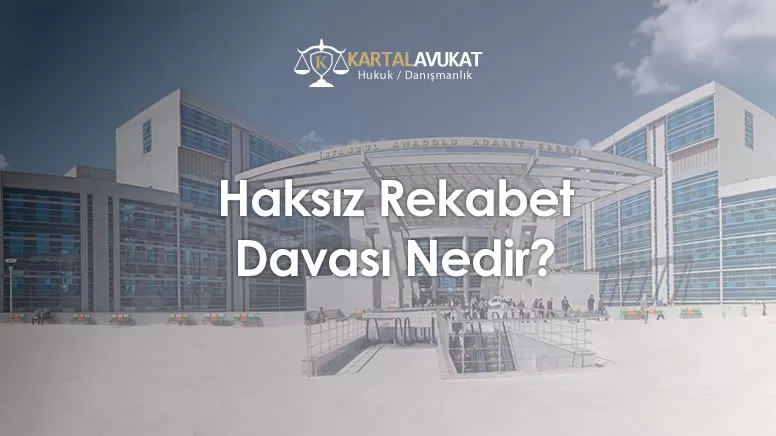 Haksız Rekabet Davası Nedir? 