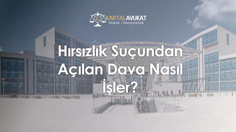 Hırsızlık Suçundan Açılan Dava Nasıl İşler?