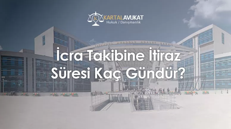 İcra Takibine İtiraz Süresi Kaç Gündür?