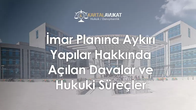 İmar Planına Aykırı Yapılar Hakkında Açılan Davalar
