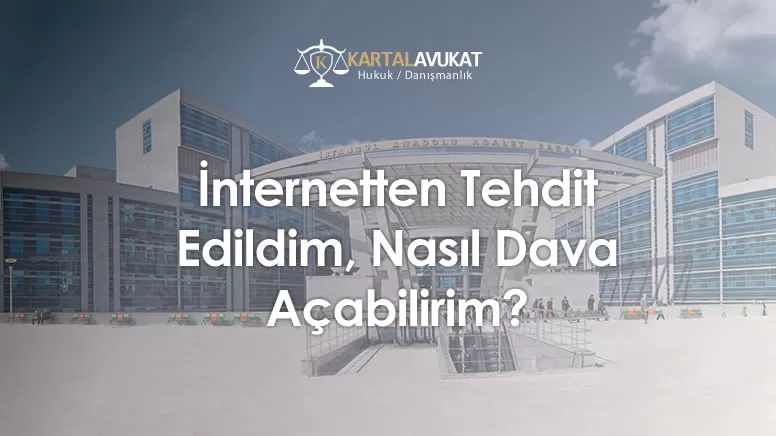 İnternetten Tehdit Edildim, Nasıl Dava Açabilirim?