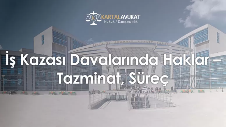 İş Kazası Davalarında Haklar – Tazminat, Süreç
