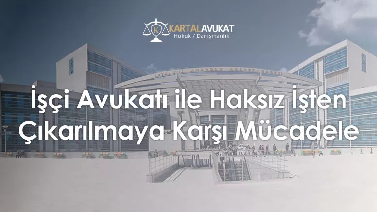 İşçi Avukatı ile Haksız İşten Çıkarılmaya Karşı Mücadele