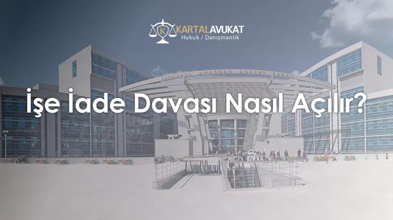 İşe İade Davası Nasıl Açılır?