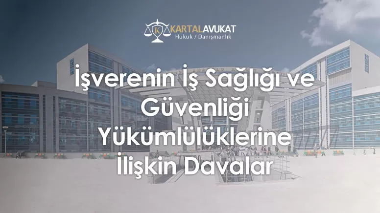 İşverenin İş Sağlığı ve Güvenliği Yükümlülüklerine İlişkin Davalar