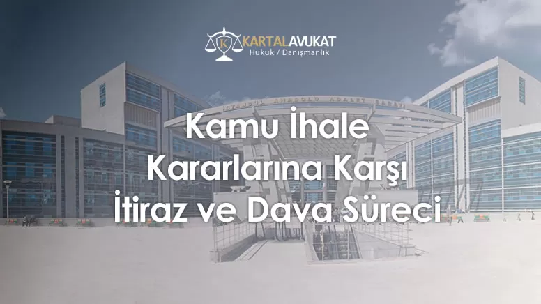 Kamu İhale Kararlarına Karşı İtiraz ve Dava Süreci