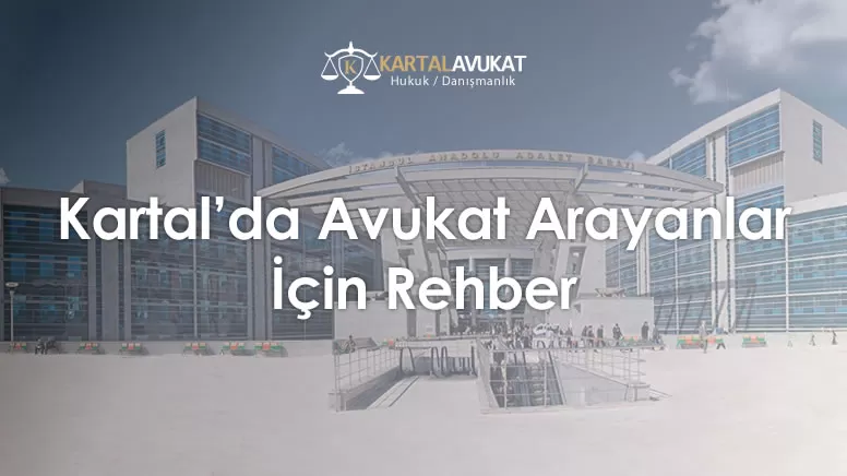 Kartal'da Avukat Bulma Rehberi