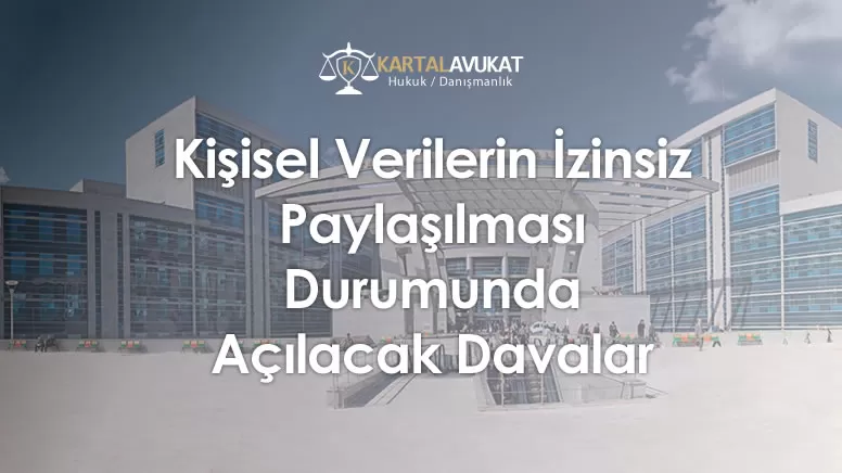 Kişisel Verilerin İzinsiz Paylaşılması Durumunda Açılacak Davalar