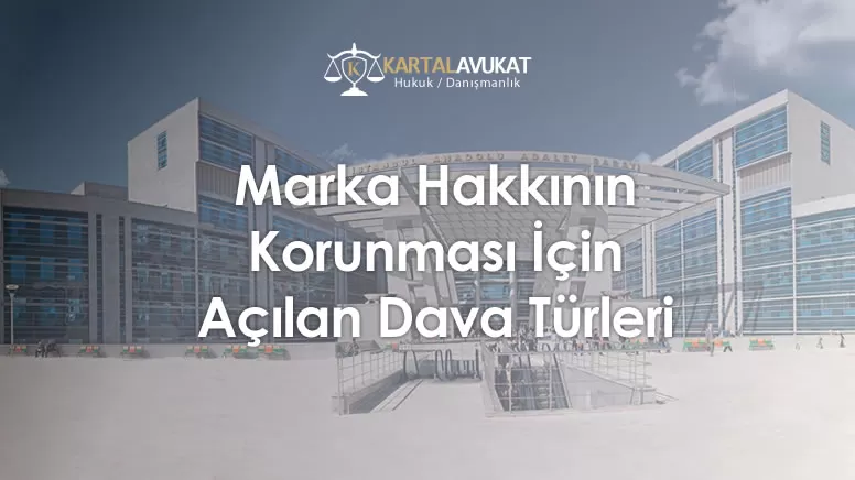 Marka Hakkının Korunması İçin Açılan Dava Türleri