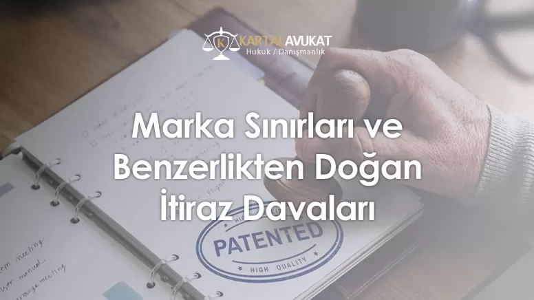 Marka Sınırları ve Benzerlikten Doğan İtiraz Davaları