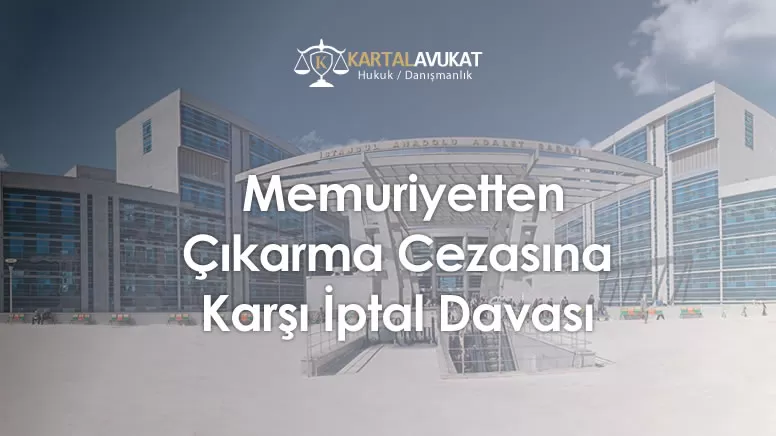 Memuriyetten Çıkarma Cezasına Karşı İptal Davası