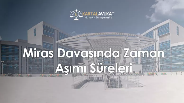 Miras Davasında Zaman Aşımı Süreleri