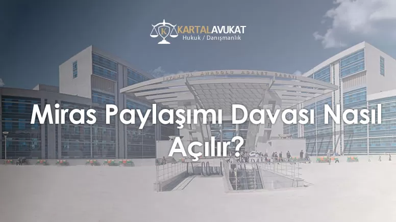 Miras Paylaşımı Davası Nasıl Açılır? 