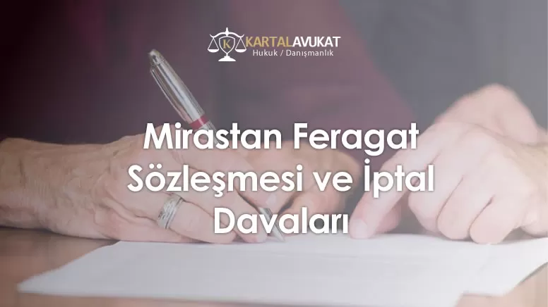 Mirastan Feragat Sözleşmesi ve İptal Davaları