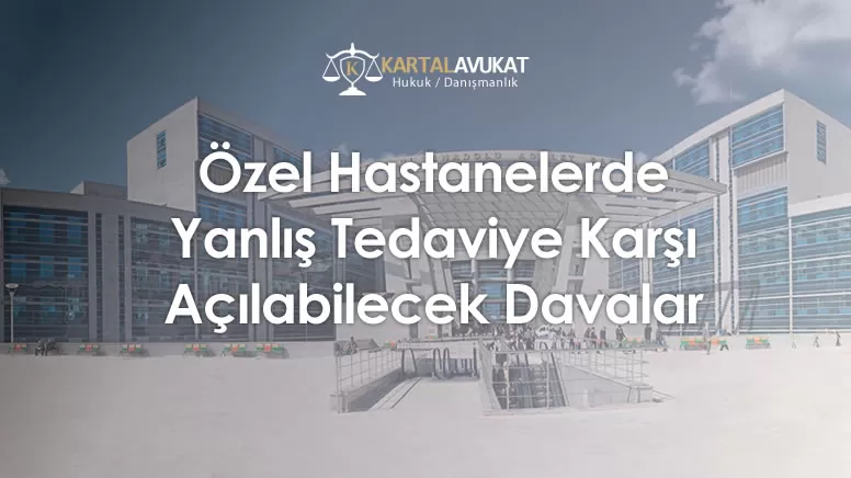 Özel Hastanelerde Yanlış Tedaviye Karşı Açılabilecek Davalar