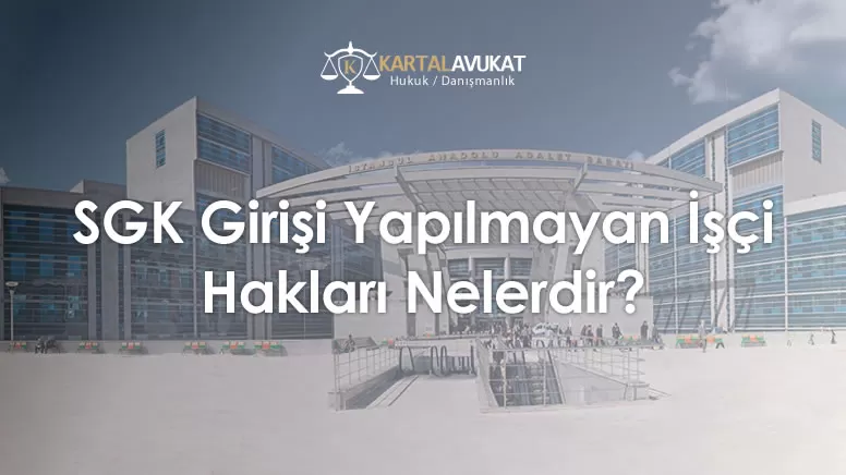 SGK Girişi Yapılmayan İşçi Hakları Nelerdir?