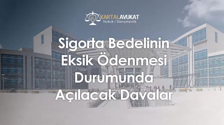 Sigorta Bedelinin Eksik Ödenmesi Durumunda Açılacak Davalar
