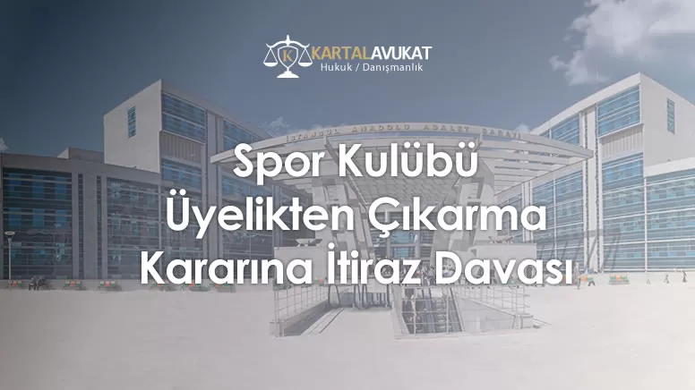 Spor Kulübü Üyelikten Çıkarma Kararına İtiraz Davası