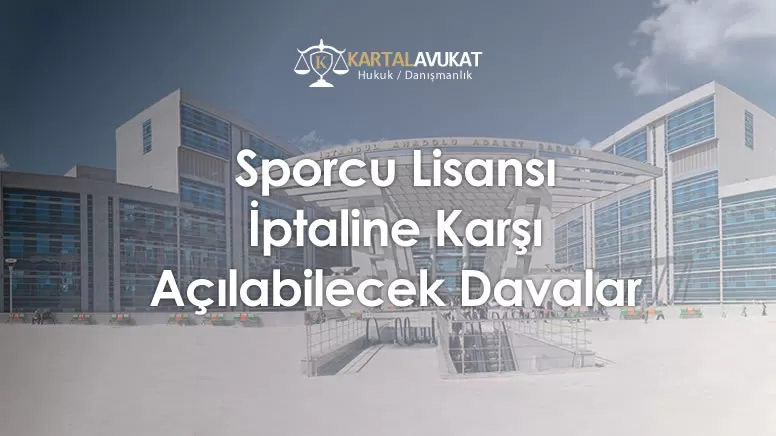 Sporcu Lisansı İptaline Karşı Açılabilecek Davalar