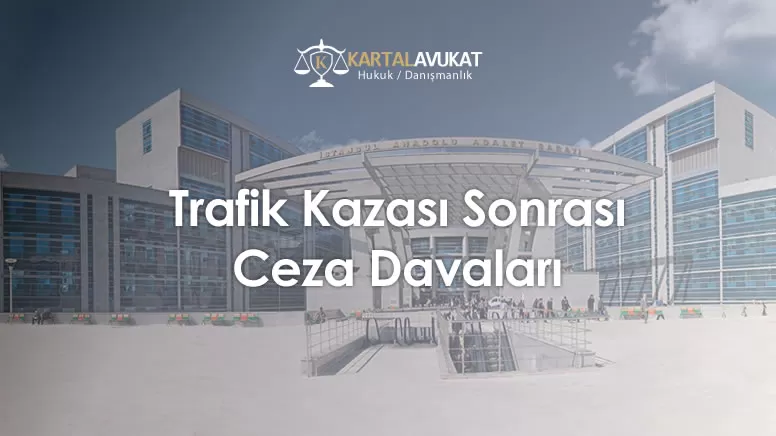 Trafik Kazası Sonrası Ceza Davaları