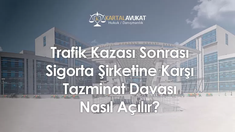 Trafik Kazası Sonrası Sigorta Şirketine Karşı Açılan Tazminat Davası