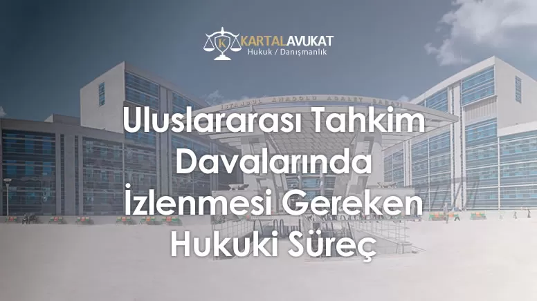 Uluslararası Tahkim Davalarında İzlenmesi Gereken Hukuki Süreç