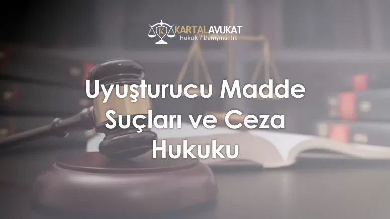 Uyuşturucu Madde Suçları ve Ceza Hukuku