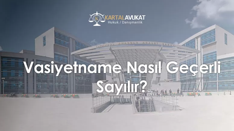 Vasiyetname Nasıl Geçerli Sayılır?