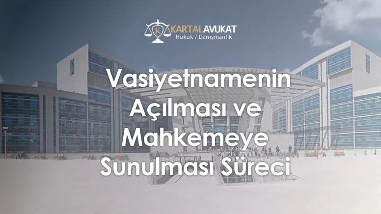 Vasiyetnamenin Açılması ve Mahkemeye Sunulması Süreci