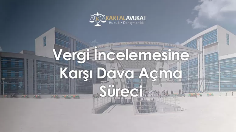 Vergi İncelemesine Karşı Dava Açma Süreci