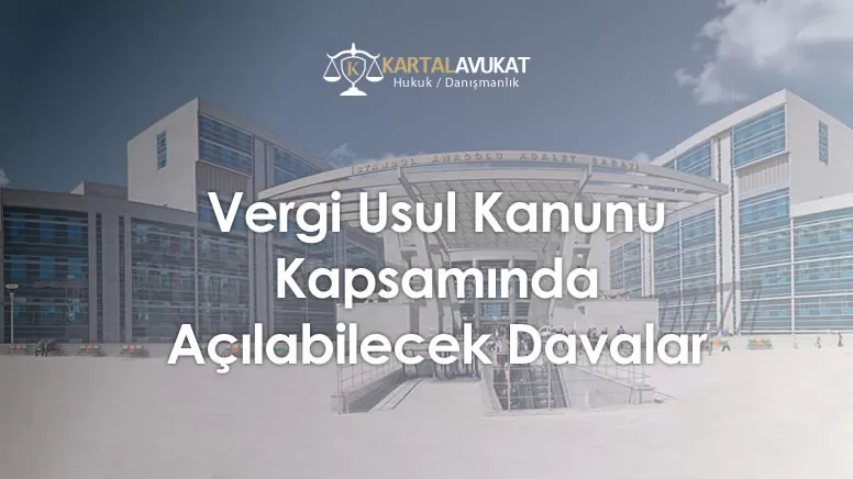Vergi Usul Kanunu Kapsamında Açılabilecek Davalar